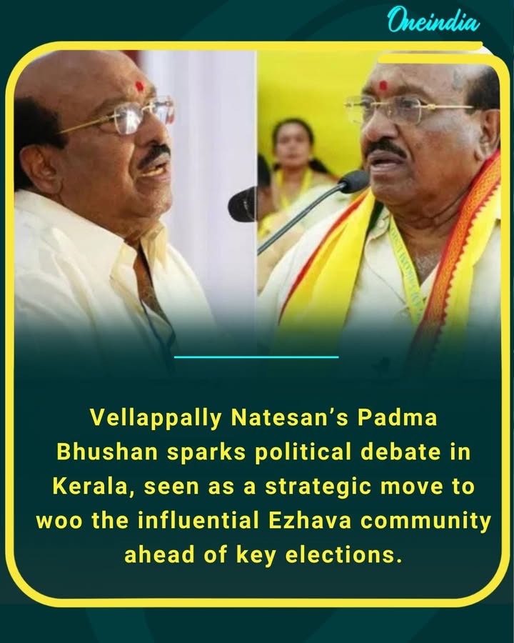 Vellappally Natesan’s Padma Bhushan sparks political debate in Kerala, seen as a strategic move to woo the influential Ezhava community ahead of key elections.