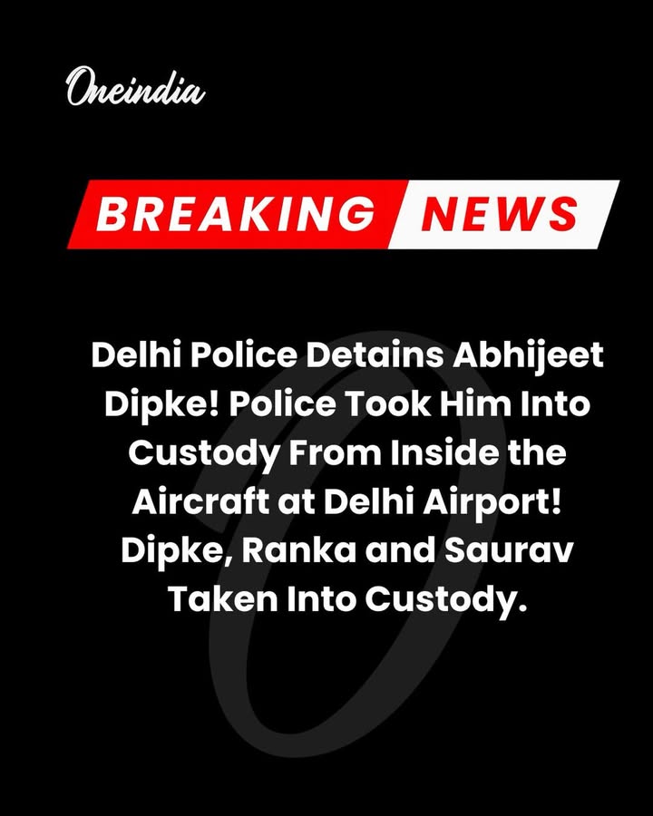 🚨 Delhi Police Detains Abhijeet Dipke at Delhi Airport!