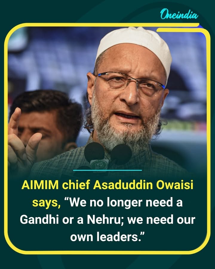 AIMIM chief Asaduddin Owaisi calls for independent leadership, saying the community needs its own leaders rather than relying on figures like Mahatma Gandhi or Jawaharlal Nehru.
