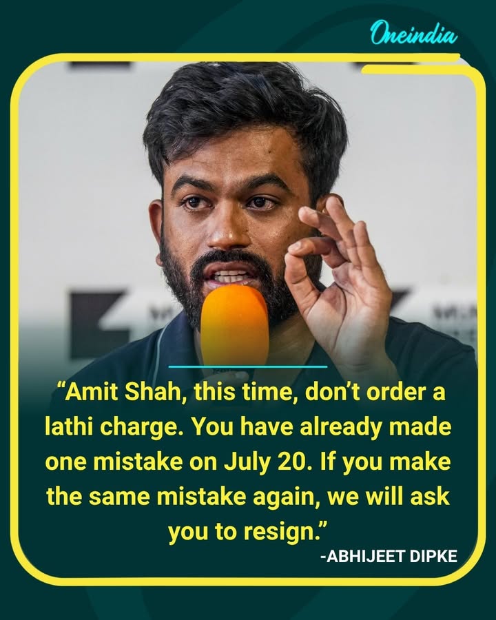 Abhijit Dipke issued a warning to Amit Shah over the possibility of a lathi charge, referring to the July 20 incident and saying another such incident would lead to a demand for his resignation.
