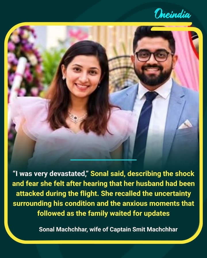 Sonal Machchhar recalls the shock and fear she felt after learning about her husband, Captain Smit Machchhar’s cockpit attack, while expressing pride in his courage during the mid-air ordeal.