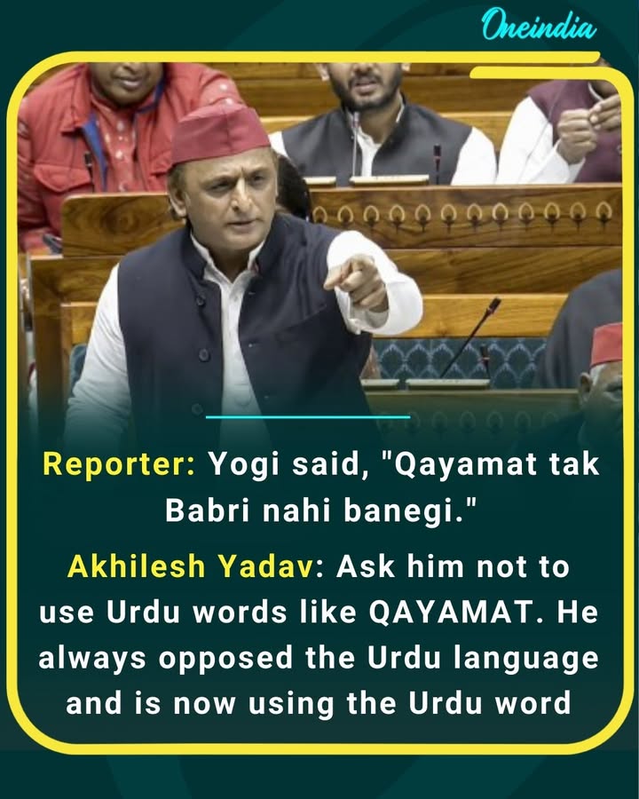 Yogi said “Qayamat tak Babri nahi banegi.”
Akhilesh hits back: If he opposes Urdu so much, why is he using the Urdu word Qayamat? Politics or hypocrisy?