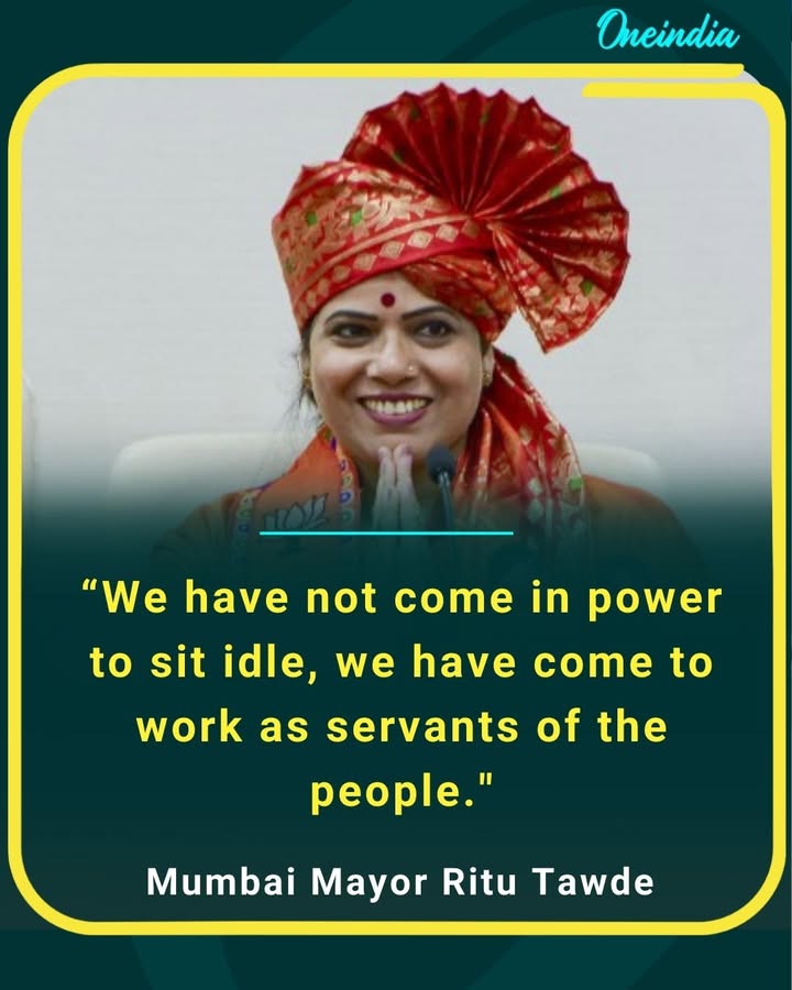 Mumbai Mayor Ritu Tawde says, “We have not come to power to sit idle, we have come to work as servants of the people.”