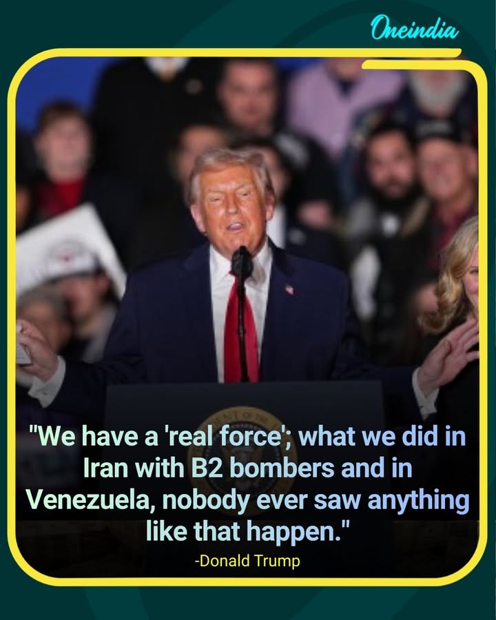 US President Trump says U.S. has a “real force” seen in Iran and Venezuela actions.