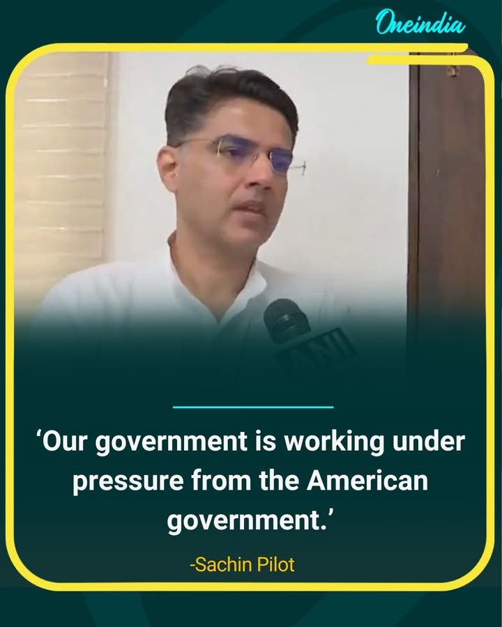 'Sachin Pilot: Indian Government Working Under US Pressure'.