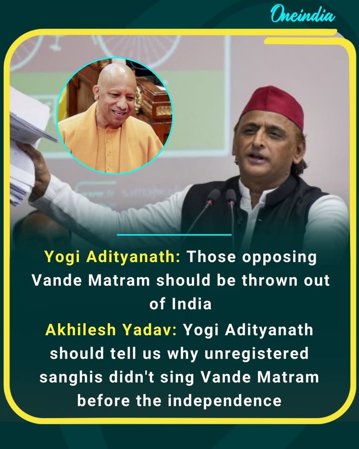 Yogi Adityanath said those opposing Vande Mataram should be thrown out of India, but Akhilesh Yadav hit back with a sharp historical question