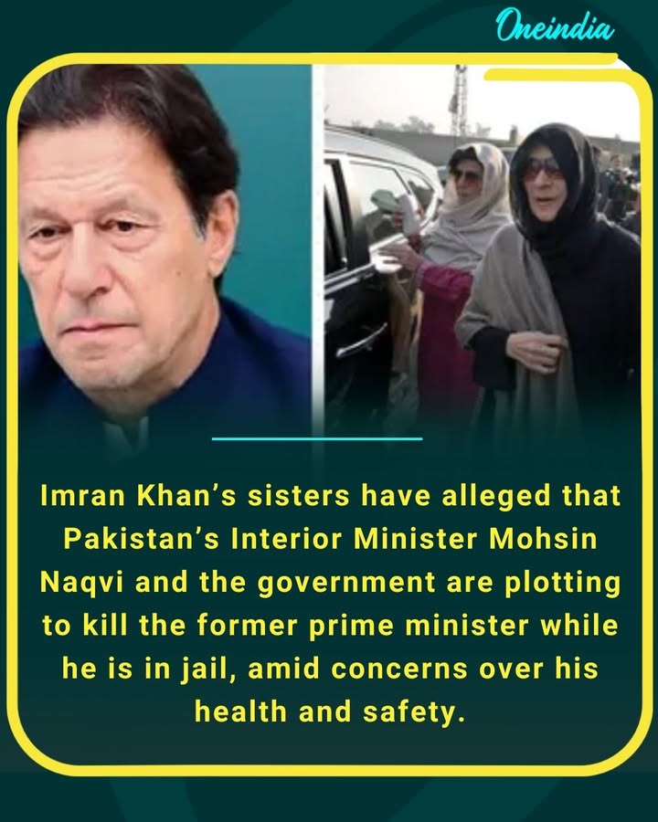 Big allegations in Pakistani politics . Imran Khan’s sisters claim threats from Mohsin Naqvi and accuse the government of planning harm against the jailed former PM, sparking global concern.