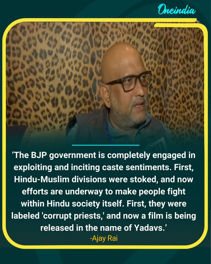 Ajay Rai: BJP Stokes Caste and Religious Divisions, Now Targeting Hindus Themselves