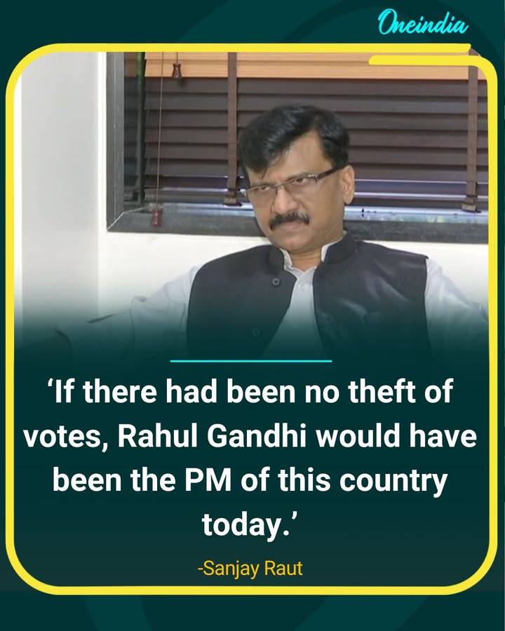 Sanjay Raut Claims Rahul Gandhi Would Be PM Without Vote Theft