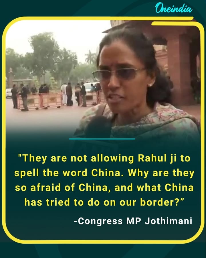 Congress MP Jothimani says, '...They are not allowing Rahul ji to spell the word China. Why are they so afraid of China and what China has tried to do on our border?