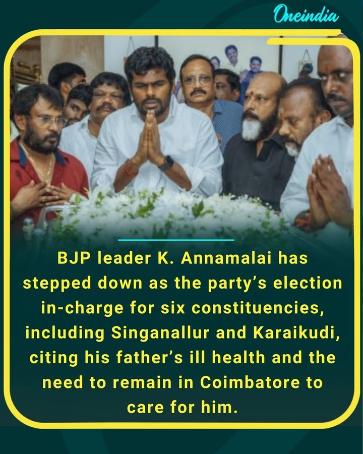 BJP leader K. Annamalai has stepped down as the party’s election in-charge for six constituencies, including Singanallur and Karaikudi, citing his father’s ill health and the need to remain in Coimbatore to care for him.