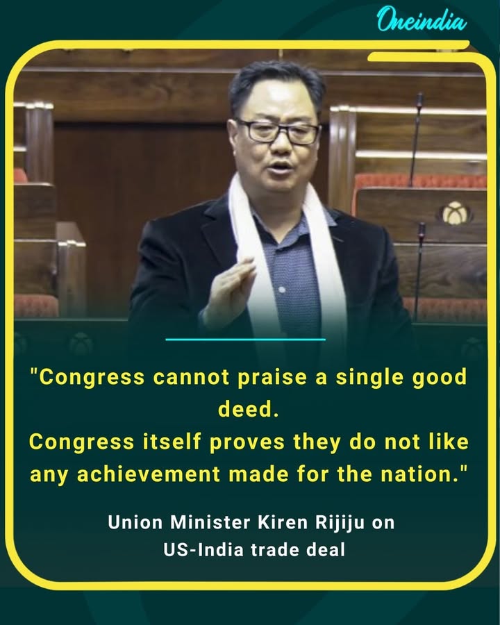 Congress cannot praise a single good deed, proving once again they dislike achievements made for the nation: Union Minister Kiren Rijiju on the US–India trade deal.