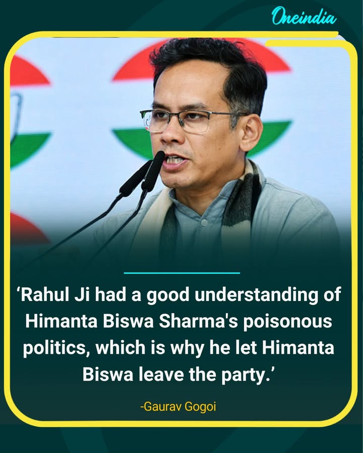 Gaurav Gogoi says Rahul Gandhi foresaw Himanta’s “poisonous politics”.