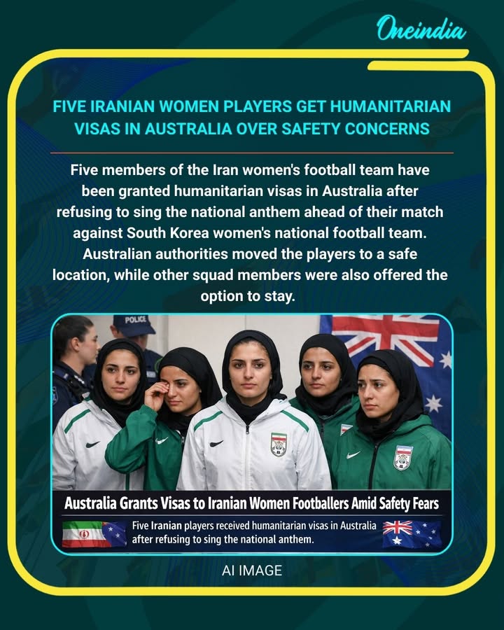 Five Iranian women footballers received humanitarian visas in Australia after refusing to sing the national anthem, and were moved to a safe location by authorities.