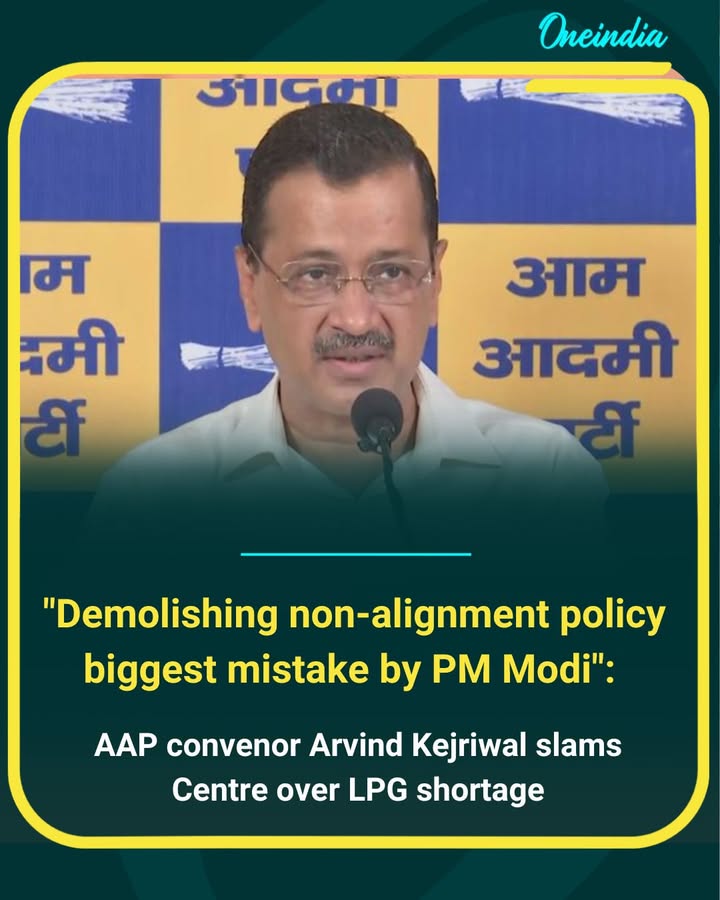 Arvind Kejriwal Slams PM Over LPG Shortage, Calls End of Non-Alignment a ‘Biggest Mistake’