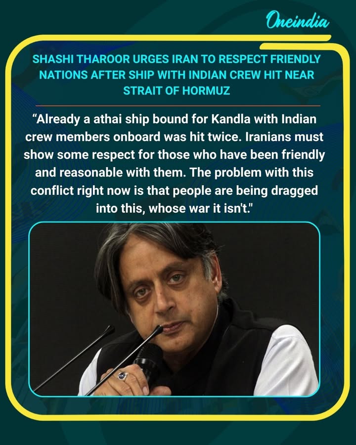 Senior Congress leader Shashi Tharoor said a ship bound for Kandla carrying Indian crew members was hit twice amid the ongoing conflict near the Strait of Hormuz. He urged Iran to show respect toward nations that have been friendly, adding that innocent people are being dragged into a war that is not theirs.