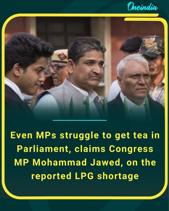 Congress MP Mohammad Jawed says the LPG shortage is so severe that even Members of Parliament are finding it difficult to get a cup of tea inside Parliament.