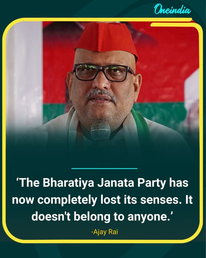 Ajay Rai Slams BJP, Says Party Has ‘Completely Lost Its Senses’