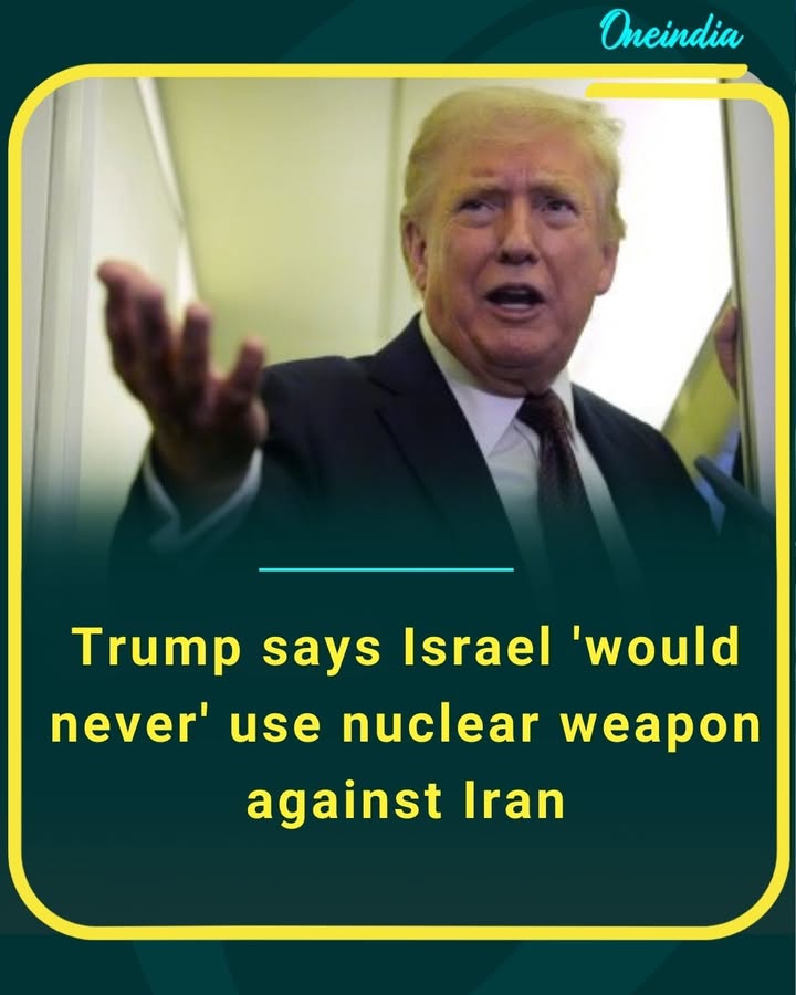 Donald Trump says Israel would “never” use nuclear weapons against Iran amid rising tensions