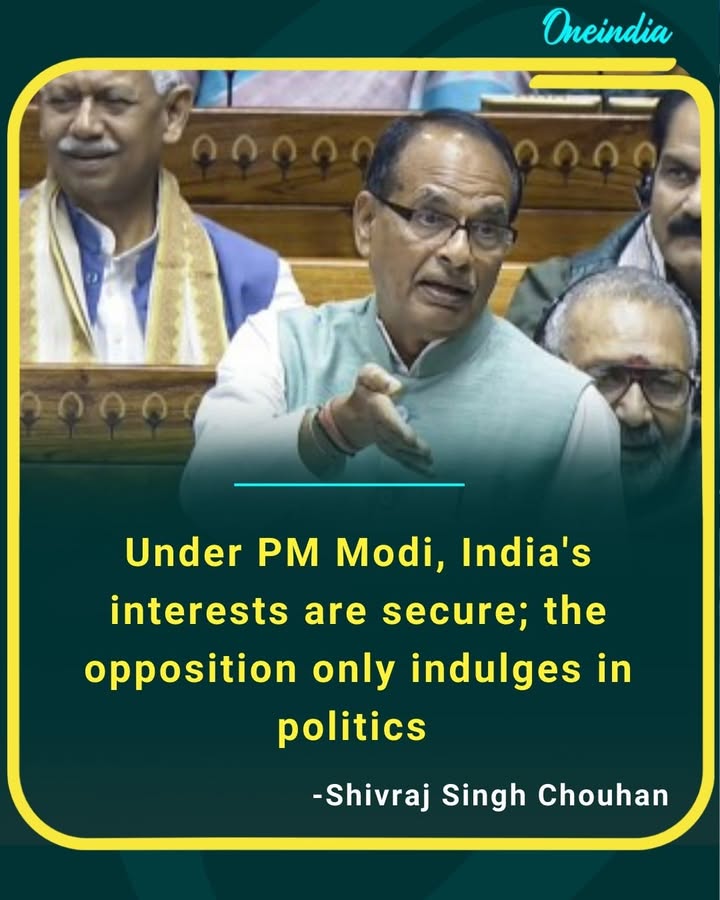 Shivraj Singh Chouhan says under Narendra Modi, India’s interests remain secure, while accusing the opposition of indulging in mere politics