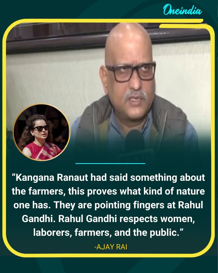 “Ajay Rai Slams Kangana Ranaut, Defends Rahul Gandhi”