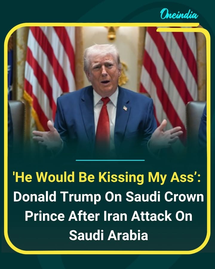US President Donald Trump made headlines with a blunt remark about Saudi Crown Prince Mohammed bin Salman, saying he “would be kissing my ass” following the Iran attack on Saudi Arabia. While the comment drew attention for its candid tone, Trump later called the Crown Prince a “warrior” and a “fantastic man,” reflecting a mix of criticism and praise amid ongoing Middle East tensions.