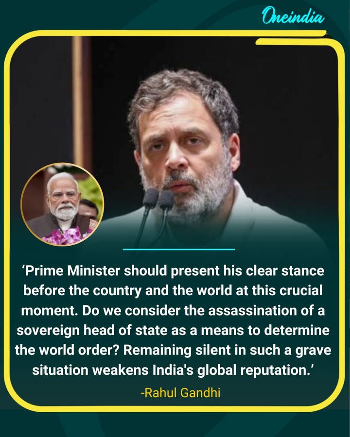 Rahul Gandhi Urges PM to Clarify India’s Stand on Assassination of Sovereign Leader