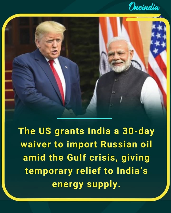 India gets a temporary boost in energy security as the US allows a 30-day waiver for Russian oil imports during the Gulf crisis.