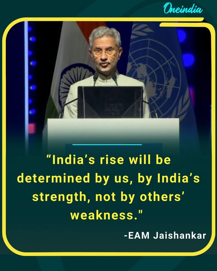 India’s rise will be determined by our strength, not by others’ weakness.”  — EAM S. Jaishankar