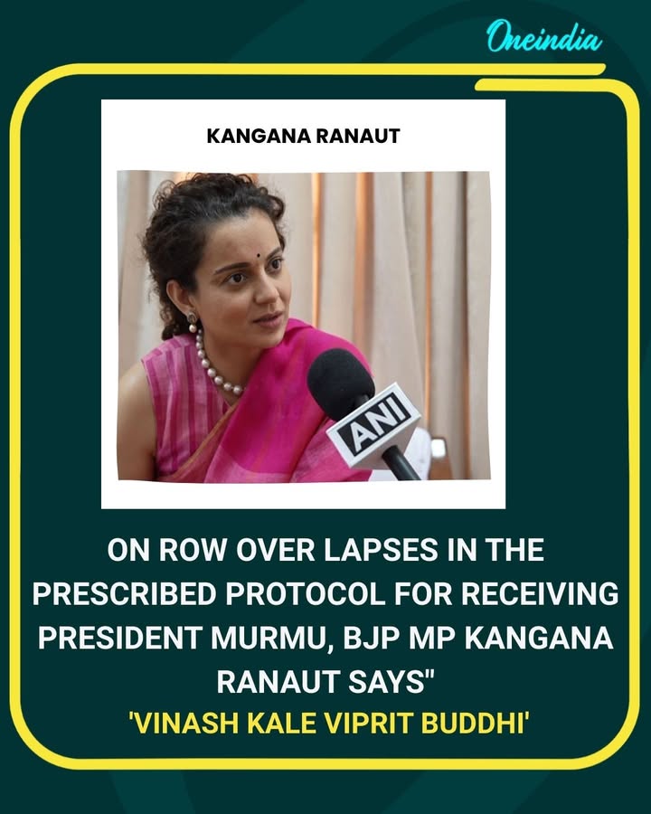 Kangana Ranaut Reacts to Protocol Row for President Murmu: “Vinash Kale Viprit Buddhi”