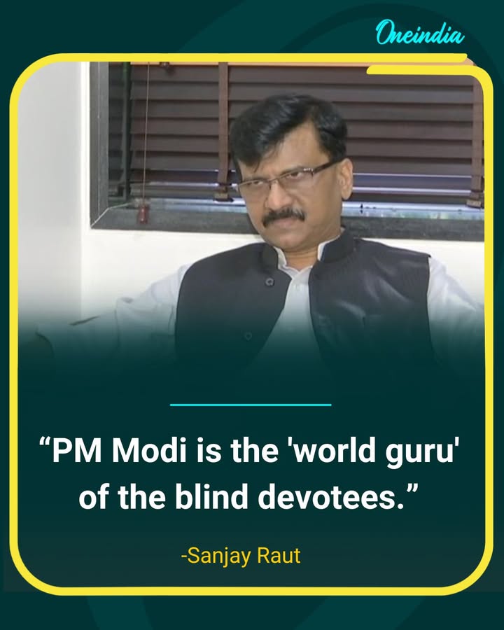 Sanjay Raut Calls Narendra Modi ‘World Guru of Blind Devotees’, Sparks Row