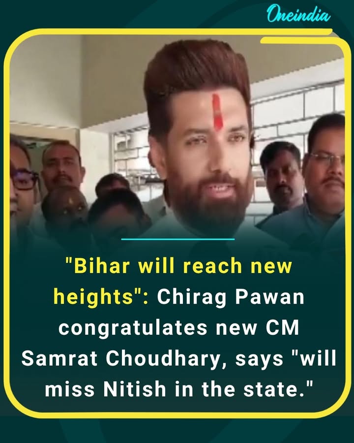 Chirag Paswan extends his wishes to Samrat Choudhary on taking charge, expressing optimism for Bihar’s future while acknowledging Nitish Kumar’s absence.