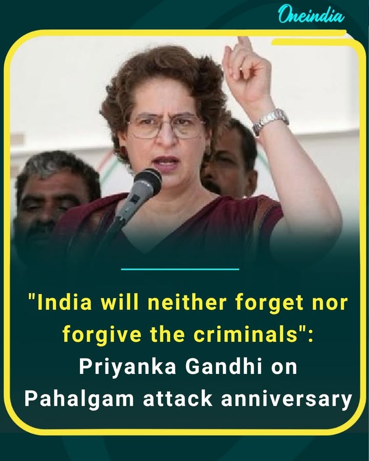 'India will neither forget nor forgive the criminals,” says Priyanka Gandhi, reaffirming the nation’s resolve on the anniversary of the Pahalgam attack
