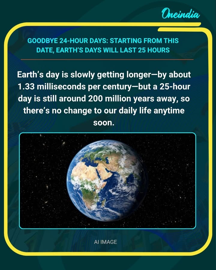 If you’re thinking you’ll get an extra hour of sleep soon—relax. A 25-hour day will happen, but only about 200 million years from now. So for now, your sleep schedule and alarm clock are safe. Yes, Earth’s day length is changing—but not anytime soon in a noticeable way.