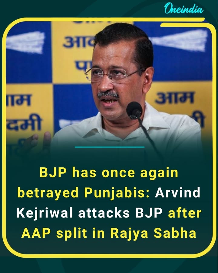 Arvind Kejriwal launches a sharp attack on the BJP following the split within AAP in the Rajya Sabha, alleging it undermines Punjab’s mandate and trust.