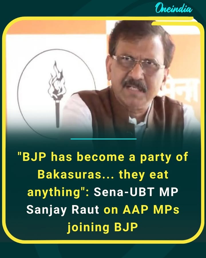 “BJP has become a party of Bakasuras… they eat anything,” says Sanjay Raut, reacting strongly to AAP MPs joining Bharatiya Janata Party.