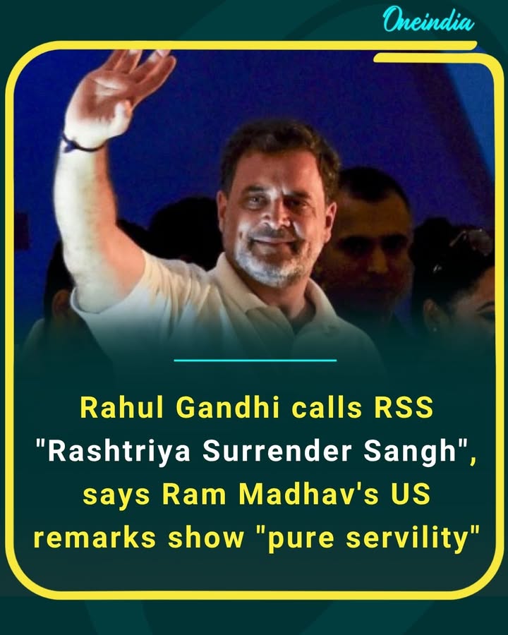 Rahul Gandhi takes a sharp dig at Rashtriya Swayamsevak Sangh, calling it “Rashtriya Surrender Sangh,” while criticizing Ram Madhav over his US remarks. He alleges the comments reflect a mindset of “pure servility” in global affairs.