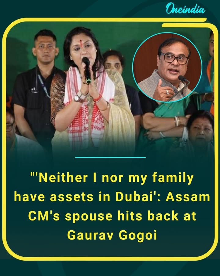 “No Dubai assets, no hidden wealth” — Assam CM’s spouse firmly denies claims, hits back at Gaurav Gogoi over “false and misleading” allegations.