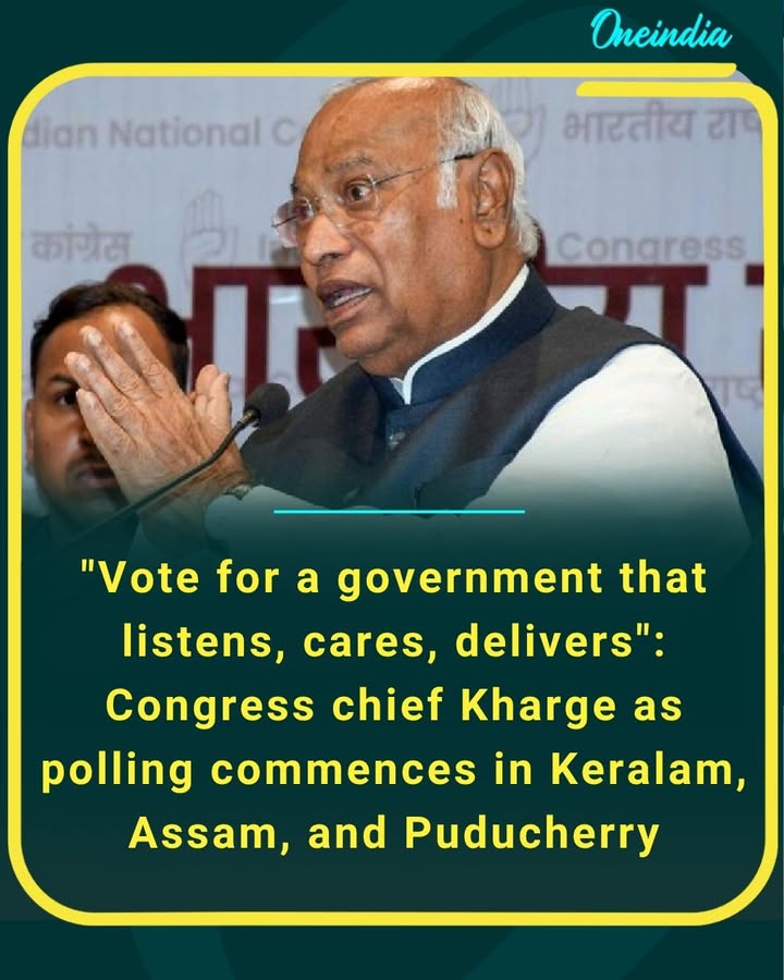 'Kharge urges citizens to choose a government that truly listens, cares, and acts as polling kicks off in Kerala, Assam, and Puducherry.'