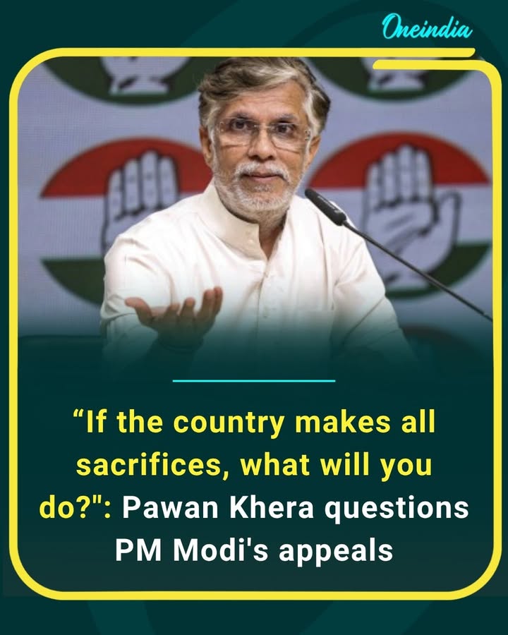 Congress leader Pawan Khera questioned Prime Minister Narendra Modi over his recent public appeals, asking what sacrifices the government itself is prepared to make if citizens are expected to contribute for the nation.