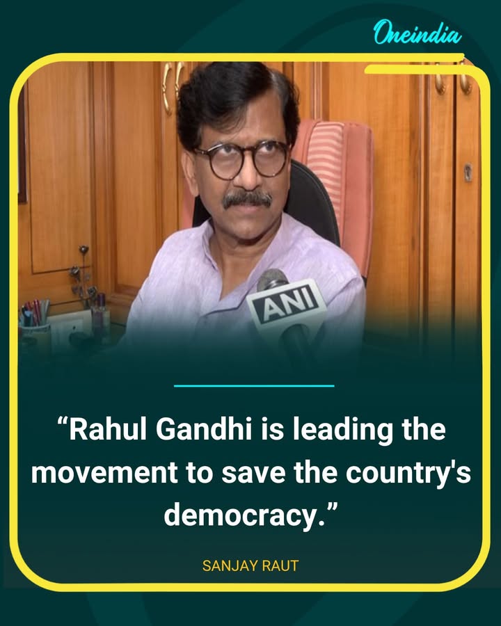Sanjay Raut Praises Rahul Gandhi’s Leadership