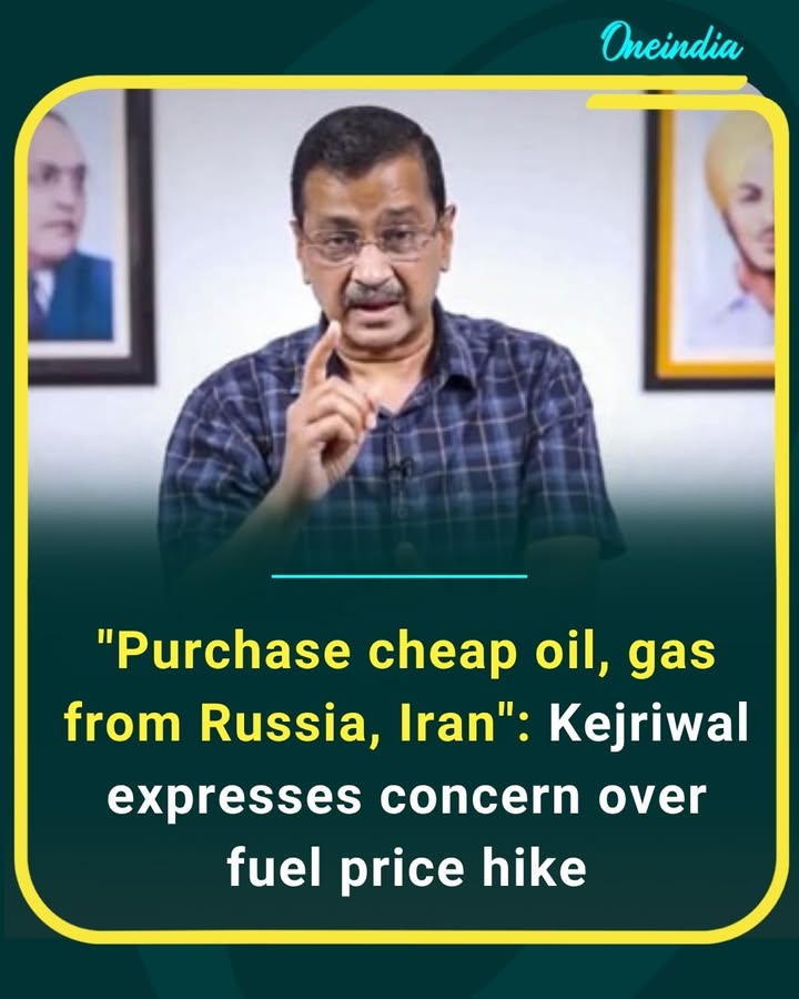 Kejriwal urges Centre to explore cheaper oil and gas deals with Russia and Iran amid rising fuel prices in India