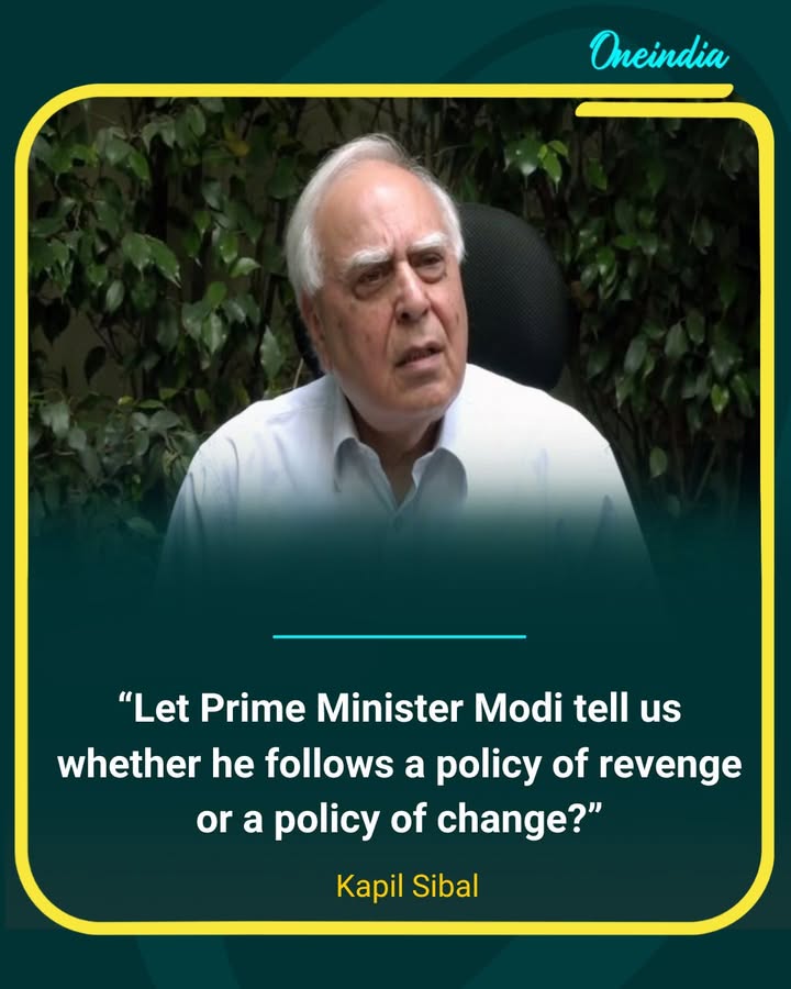 Kapil Sibal Questions PM Modi Over ‘Policy of Revenge or Change’