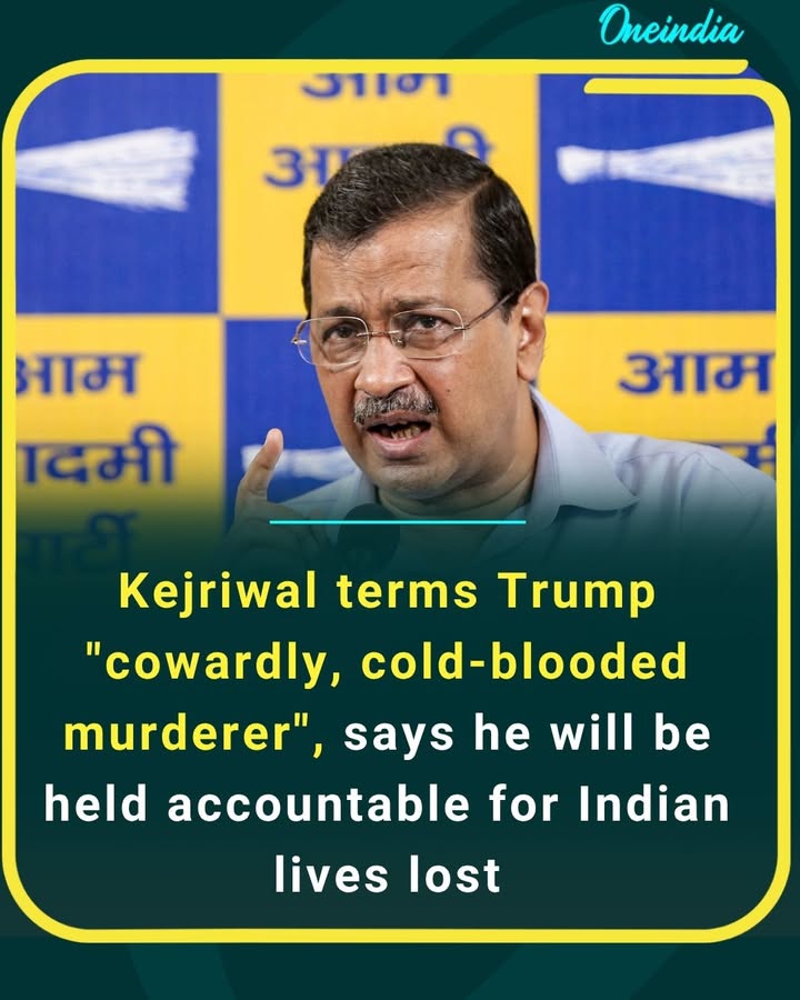 AAP chief Arvind Kejriwal launched a sharp attack on Donald Trump, calling him a 'cowardly, cold-blooded murderer' and asserting that he will eventually be held accountable for the loss of Indian lives.
