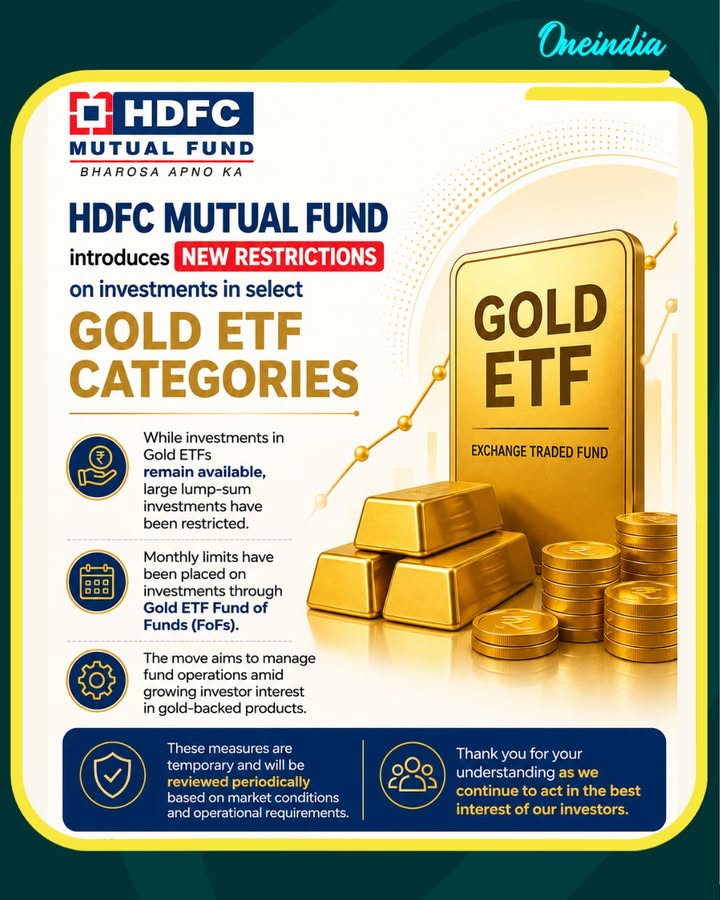 HDFC Mutual Fund has introduced new restrictions on investments in select Gold ETF categories due to strong inflows and operational considerations. While investments in Gold ETFs remain available, large lump-sum investments have been restricted, and monthly limits have been placed on investments through Gold ETF Fund of Funds (FoFs). The move aims to manage fund operations amid growing investor interest in gold-backed products.