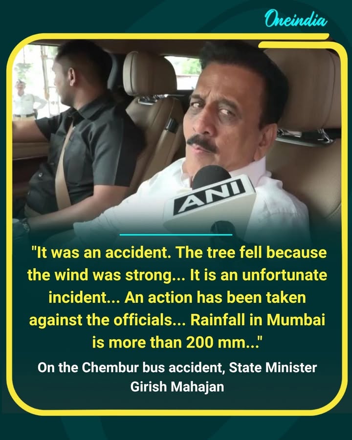 Following the Chembur bus accident, Maharashtra Minister Girish Mahajan said strong winds caused the tree to fall, calling the incident unfortunate. He added that action has been taken against officials and highlighted that Mumbai recorded over 200 mm of rainfall.