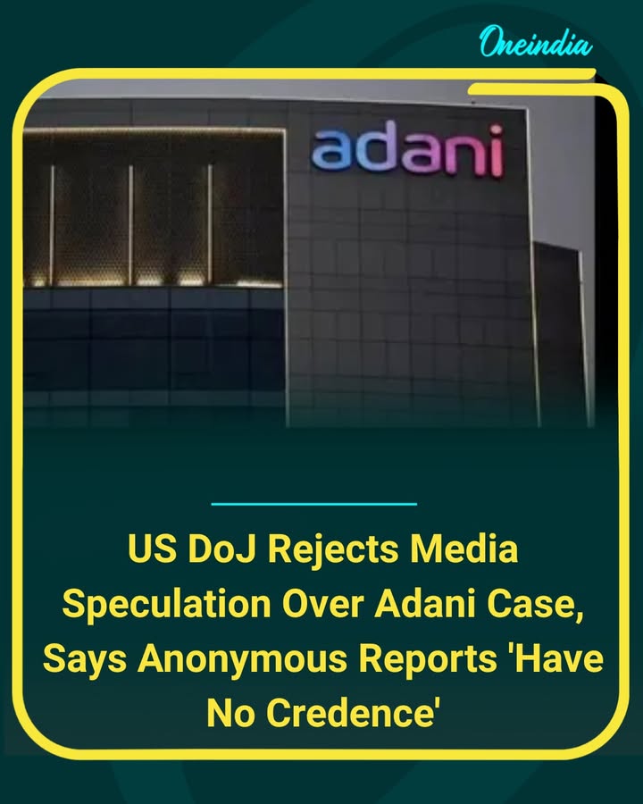 The U.S. Department of Justice has rejected media speculation surrounding the Adani case, stating that anonymous reports 'have no credence.' The department said its decisions are based on legal review and official proceedings, not unverified media claims.