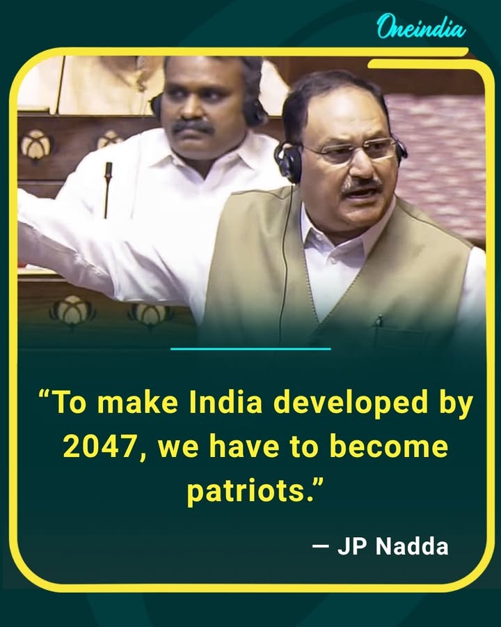 JP Nadda: “To make India developed by 2047, we have to become patriots.” He called for patriotism as a key part of India’s journey towards becoming a developed nation.