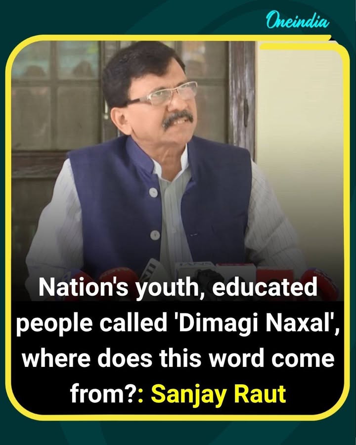 ‘Why Call Educated Youth Dimaagi Naxal?’: Sanjay Raut