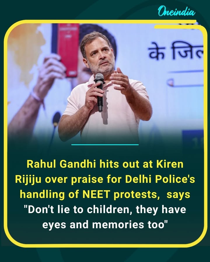 Rahul Gandhi hits back at Kiren Rijiju over his praise for Delhi Police’s handling of the NEET protests, saying, “Don’t lie to children, they have eyes and memories too.” His remarks sharpen the political clash over the protests and the police response.